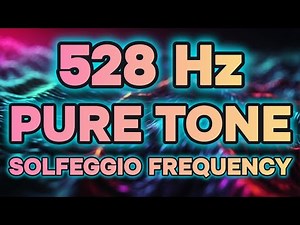 528 Hz Pure Tone Meditation Solfeggio Healing Frequency