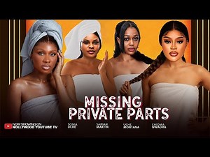 MISSING PRIVATE PARTS - SONIA UCHE, CHIOMA NWAOHA, UCHE MONTANA, SARIAN MARTINS 2025 NIGERIAN MOVIES