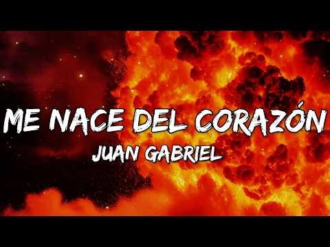 Juan Gabriel - Me Nace Del Corazón (Letra/Lyrics)