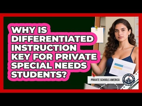 Why Is Differentiated Instruction Key For Private Special Needs Students? - Private Schools America