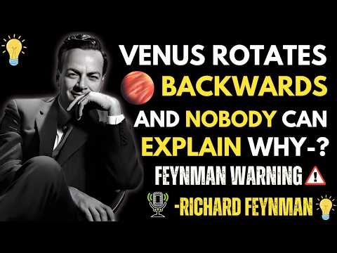 VENUS Rotates BACKWARDS And Nobody Can Explain Why — Feynman’s Warning