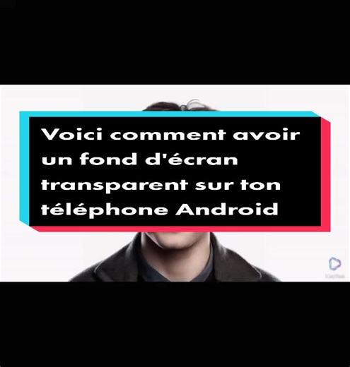 Comment avoir un fond d'écran transparent sur Android
