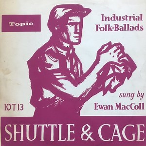 Ewan MacColl - Shuttle And Cage