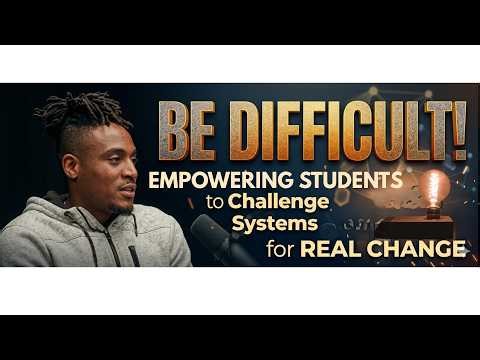 Be Difficult: How Empowering Students to Challenge Systems Leads to Real Change | EducationInContext