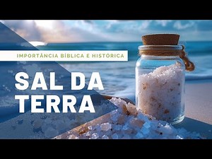 A HISTÓRIA DO SAL | Sua importância histórica e bíblica