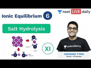 Ionic Equilibrium - L 6 | Salt Hydrolysis | Unacademy NEET | NEET Chemistry | Ashwani Sir