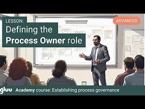 Process Owner role explained: Responsibilities, mandate & choosing the right person
