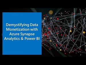 Demystifying Data Monetization with Azure Synapse Analytics and Power BI