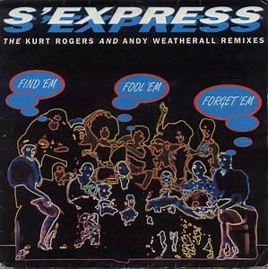 S'Express - Find 'Em, Fool 'Em, Forget 'Em