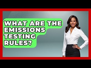 What Are The Emissions Testing Rules? - Auto Coverage Explained
