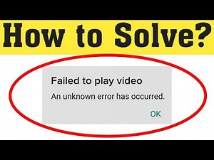 How To Fix Failed To Play Video An Unknown Error Has Occurred in Android Mobile