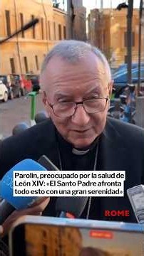 Parolin, preocupado por la salud de León XIV: «Afronta todo esto con una gran serenidad»