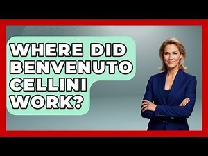 Where Did Benvenuto Cellini Work? - Europe Through the Ages