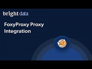 FoxyProxy Proxies Integration With Bright Data - Full Tutorial