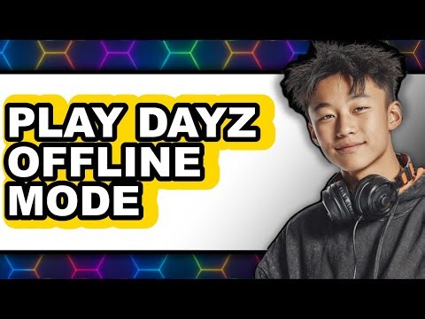 How to Play DayZ Offline Mode (Updated 2025)