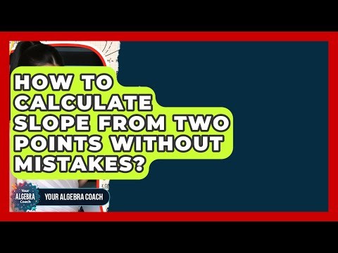 How To Calculate Slope From Two Points Without Mistakes? - Your Algebra Coach