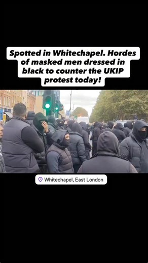 ⚠️SPOTTED IN WHITECHAPEL Hordes of MASKED MEN dressed in All Black gathered in Whitechapel to oppose the march by UKIP. The UK is democracy and the freedom to protest is protected. I’m guessing these chaps didn’t get the memo! #raisethecolours #standtogether #saveourkids #british #patriots #unitedkingdom🇬🇧❤️ #ukip #whitechapel #london #protest | Raise the colours