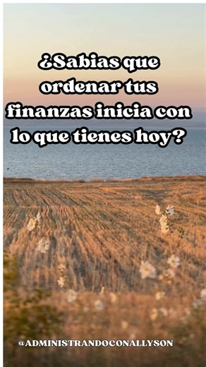 ¿Sabias que ordenar tus finanzas inicia con lo que tienes hoy?