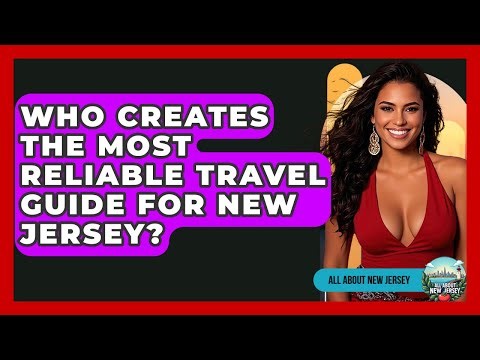 Who Creates the Most Reliable Travel Guide for New Jersey? - All About New Jersey