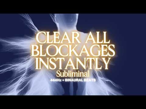 Clear All Blockages [SUBLIMINAL]