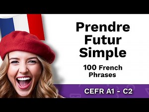 Conjugate Prendre Futur Simple (To Take) | 100 French Phrases