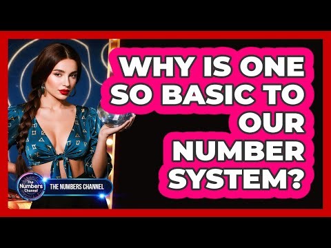 Why Is One So Basic To Our Number System?