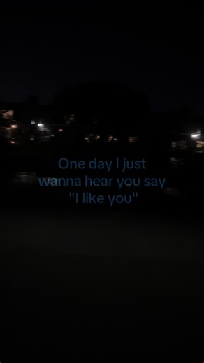 One Day I Just Wanna Hear You Say 'I Like You' Quote
