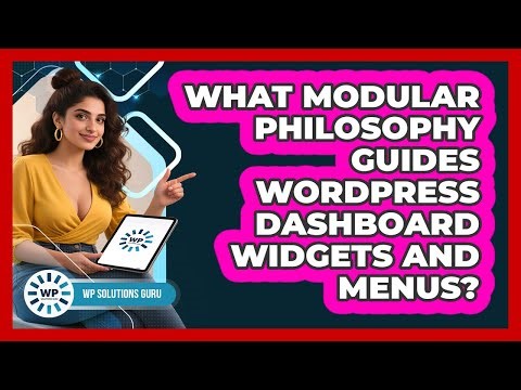 What Modular Philosophy Guides WordPress Dashboard Widgets And Menus? - WP Solutions Guru