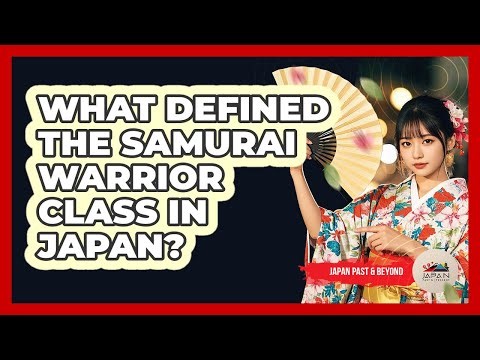 What Defined The Samurai Warrior Class In Japan?