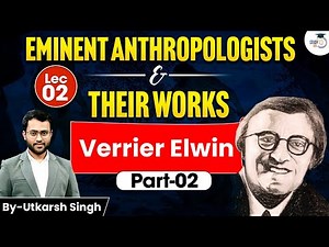 Verrier Elwin Part -2 | Eminent Anthropologists & Their Work | Utkarsh Singh | StudyIQ IAS