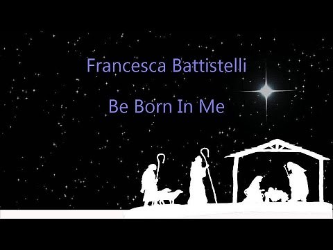 Be Born In Me - Francesca Battistelli (lyrics on screen) HD