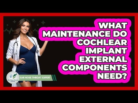 What Maintenance Do Cochlear Implant External Components Need? - Ear Nose Throat Expert