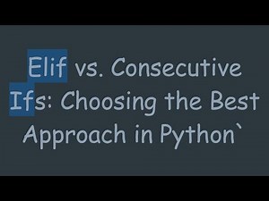 Elif vs. Consecutive Ifs: Choosing the Best Approach in Python`