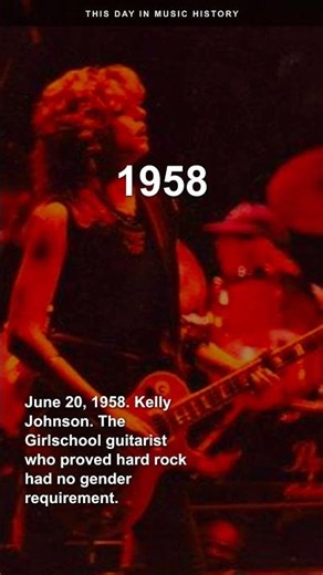 June 20, 1958. Kelly Johnson. The Girlschool guitarist who proved hard rock had