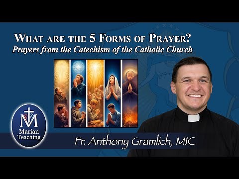 What are the 5 Forms of Prayer? - Marian Teaching with Fr. Anthony Gramlich, MIC