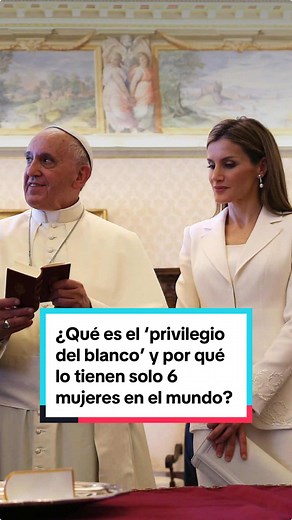 ¿Qué es el ‘privilegio del blanco’ y por qué lo tienen solo 6 mujeres en el mundo? 🤔💭 #protocolo #protocolovaticano #vestimenta #vaticano #papafrancisco #papa #iglesiacatolica #reinaletizia #reinas