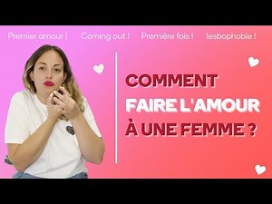 Comment faire l'amour à une femme ?