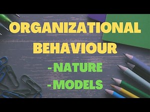 Nature of Organisational Behaviour I Models of Organisational Behaviour
