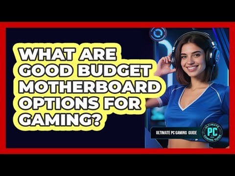 What Are Good Budget Motherboard Options For Gaming?