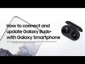 Samsung Galaxy Smartphone | How to connect and update Galaxy Buds+
