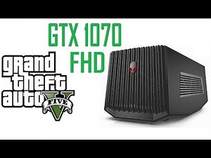 Alienware Amplifier GTX 1070 vs GTA V benchmark only