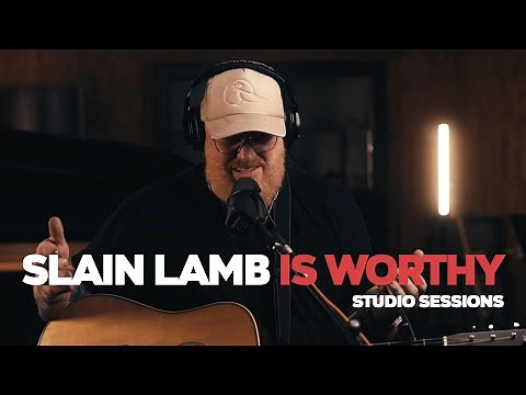 Slain Lamb Is Worthy - Studio Sessions