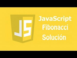 SOLUCIONANDO LA SECUENCIA DE FIBONACCI EN JAVASCRIPT