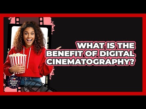 What Is The Benefit Of Digital Cinematography?