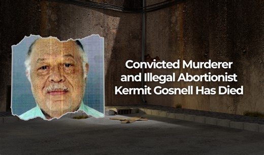 PRESS RELEASE: Convicted Murderer and Illegal Abortionist Kermit Gosnell Has Died
