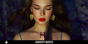 70 Humility Quotes to Inspire You To Be Humble