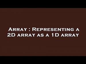 Array : Representing a 2D array as a 1D array