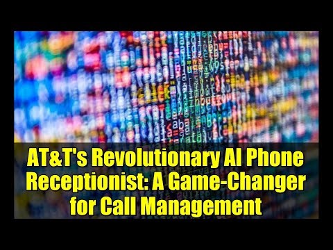AT&T's Revolutionary AI Phone Receptionist: A Game-Changer for Call Management