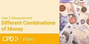 How to Teach Measurement in Year 2: Different Combinations of Money CPD Video