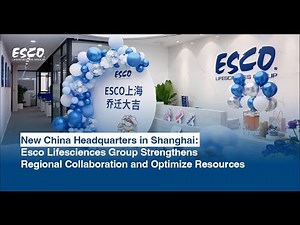 Esco Lifesciences Group Launches New China Headquarters in Shanghai